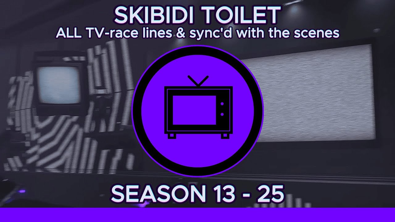 SKIBIDI TOILET | ALL TV-race lines & sync'd with the scenes 🔊✅ (SEASON 13 to 25)