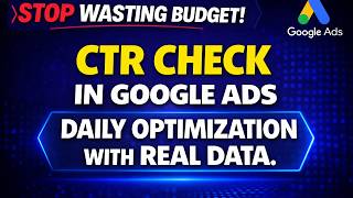 CTR Check in Google Ads (Daily Optimization with Real Data)