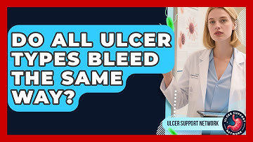 Do All Ulcer Types Bleed The Same Way? - Ulcer Support Network