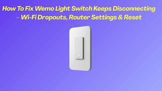 How To Fix Wemo Light Switch Keeps Disconnecting – Wi-Fi Dropouts, Router Settings & Reset