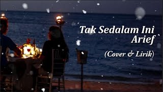 Arief  - Tak Sedalam Ini | Cover - Lirik