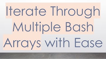 Iterate Through Multiple Bash Arrays with Ease
