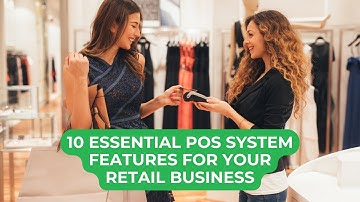 10 Essential POS System Features for Your Retail Business