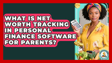 What Is Net Worth Tracking In Personal Finance Software For Parents? - Budgeting as a Parent