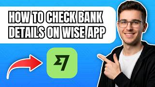 How To Check Bank Details on Wise App (2026) – Step-By-Step Guide
