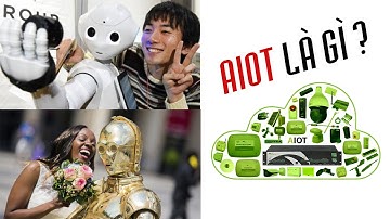 AIoT = AI + IoT. Trí tuệ nhân tạo của vạn vật là gì?
