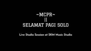 MCPR - Selamat Pagi Solo, (live studio session at SKM Musik Studio)