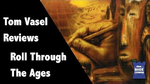 Roll Through the Ages Review - with Tom Vasel
