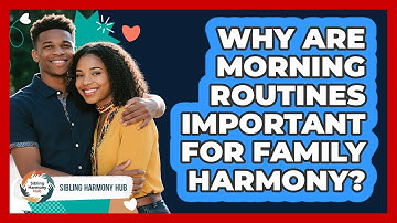 Why Are Morning Routines Important For Family Harmony? - Sibling Harmony Hub