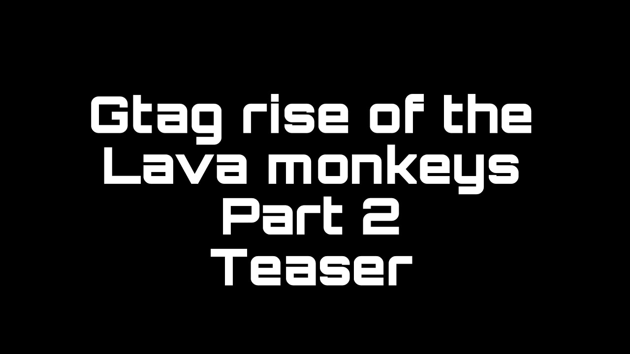 Gtag rise of the lava monkeys part 2 ￼teaser￼