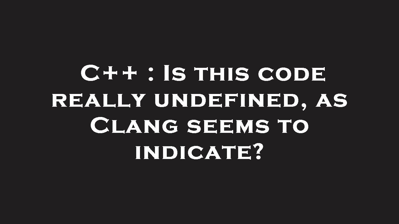 C++ : Is this code really undefined, as Clang seems to indicate? - YouTube