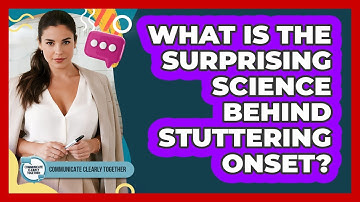 What Is The Surprising Science Behind Stuttering Onset? - Communicate Clearly Together