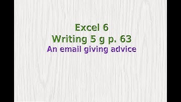 Excel 6 grade  Writing 5 g An email giving advice p. 63