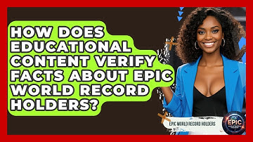 How Does Educational Content Verify Facts About Epic World Record Holders?