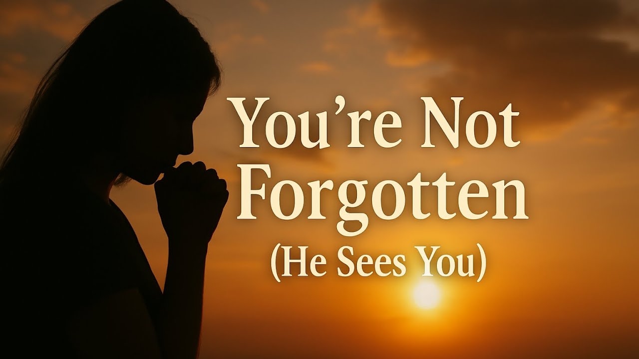 You're Not Forgotten - He sees you | Gospel song with lyrics You're Not Forgotten - He sees you | Gospel song with lyrics