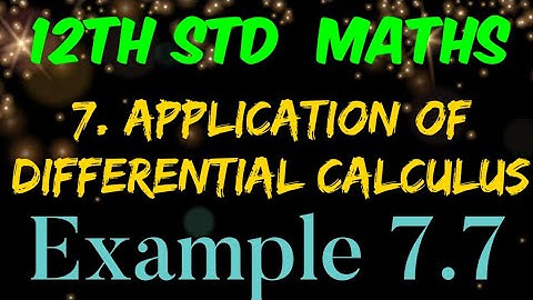 12th Std Maths | Example 7.7 | Chapter 7 Application of Differential Calculus | Tamil Nadu Syllabus