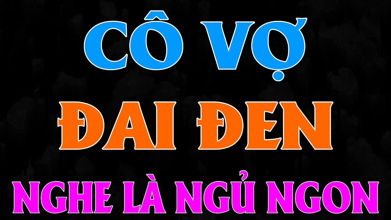 CÔ VỢ ĐAI ĐEN THUẦN PHỤC TRÙM XÃ HỘI ĐEN Trọn Bộ - Tiểu Thuyết Ngôn Tình Đêm Khuya Việt Nam