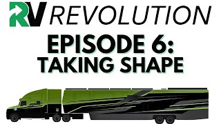 RV Revolution Ep 6: (Taking Shape)