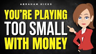 You’re Playing Too Small With Money — Here’s Why ✅ Abraham Hicks 2025