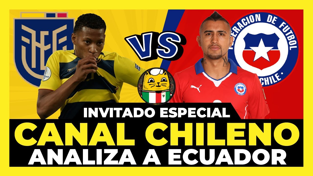 Canal chileno analiza el Ecuador vs Chile Eliminatorias sudamericanas