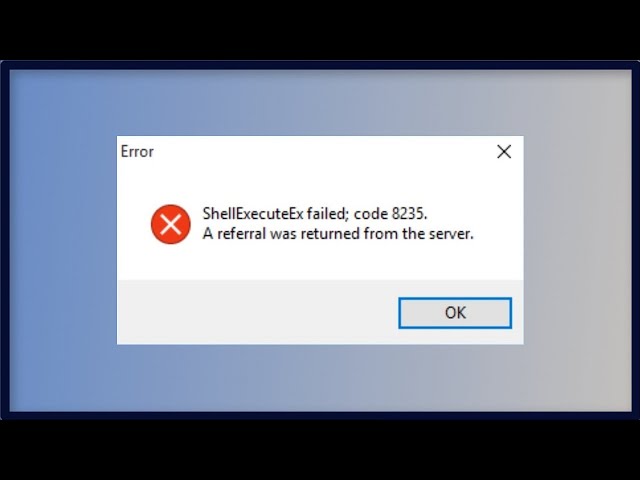 ShellExecuteEx Failed Error Code 8235 - The Referral Was