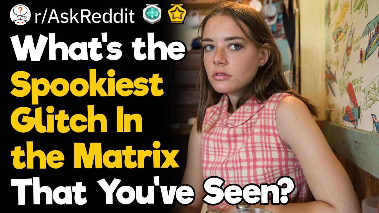 What's the Spookiest Glitch In The Matrix That You've Seen?