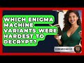 The Most Challenging Enigma Variants to Break During WWII 🕵️‍♂️