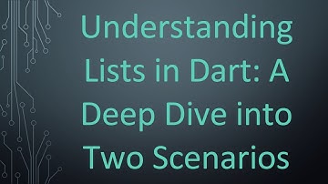 Understanding Lists in Dart: A Deep Dive into Two Scenarios