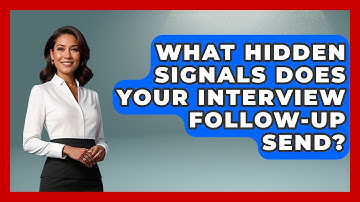 What Hidden Signals Does Your Interview Follow-up Send? - Job Interview Pro Skills