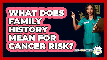 What Does Family History Mean For Cancer Risk? - Oncology Support Network