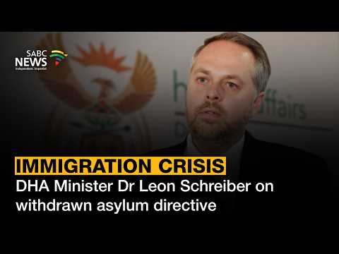 Migration Crisis | DHA Minister Dr Leon Schreiber on withdrawn asylum directive