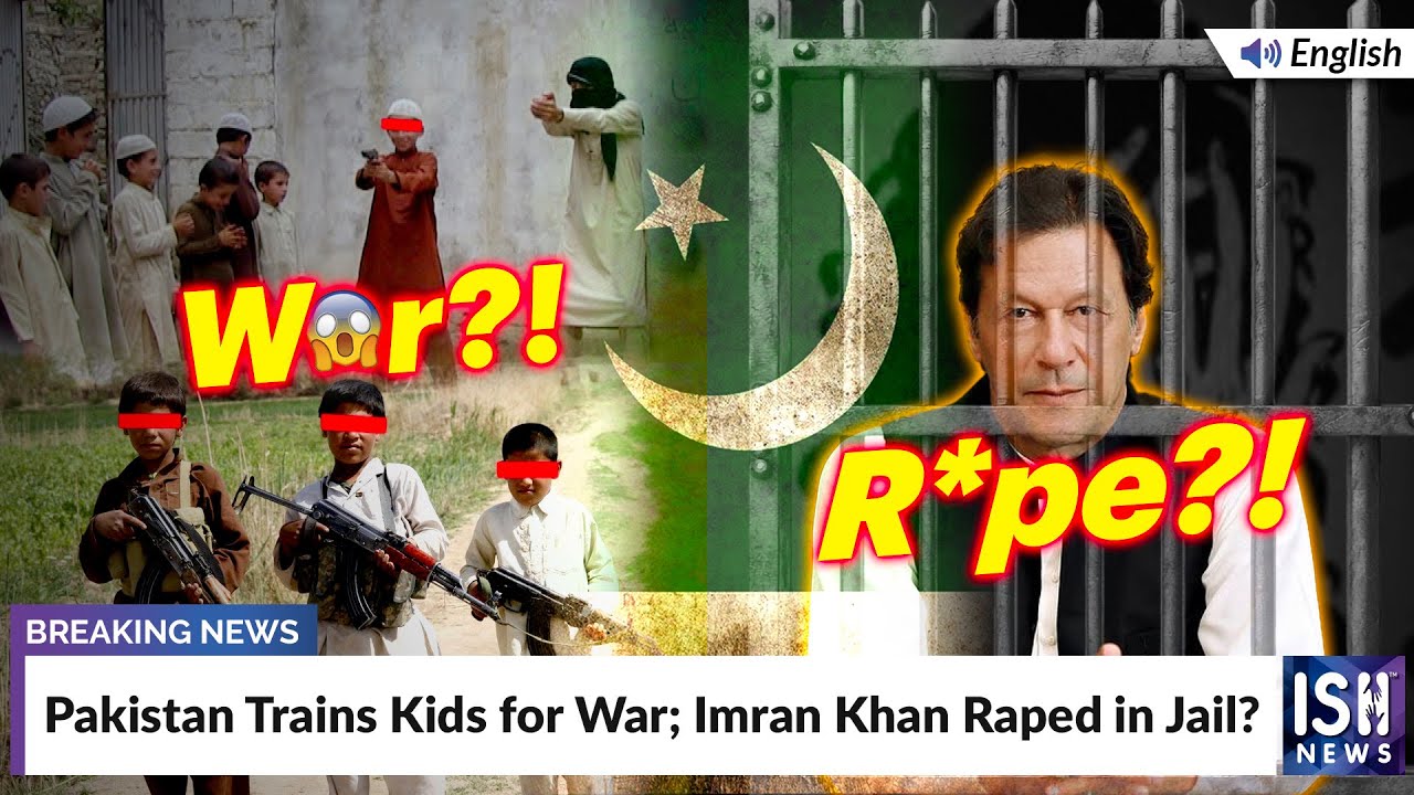 Pakistan Trains Kids for War; Imran Khan Raped in Jail? | ISH News