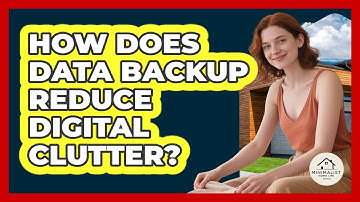 How Does Data Backup Reduce Digital Clutter? - Minimalist Home Life