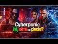 Cyberpunk 2077: İyi, Kötü ve Çirkin?
