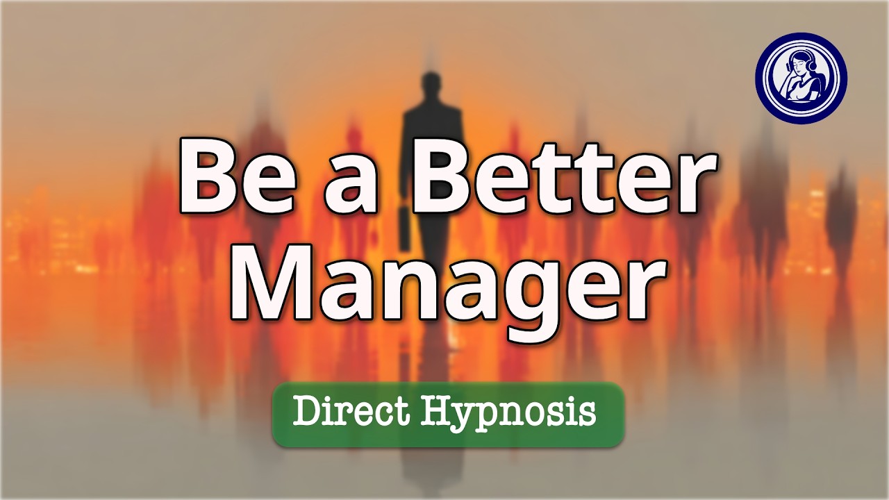 How To Be A Better Manager: Hypnosis For Calm Leadership | Hypnosis for Personal Change