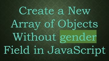Create a New Array of Objects Without gender Field in JavaScript