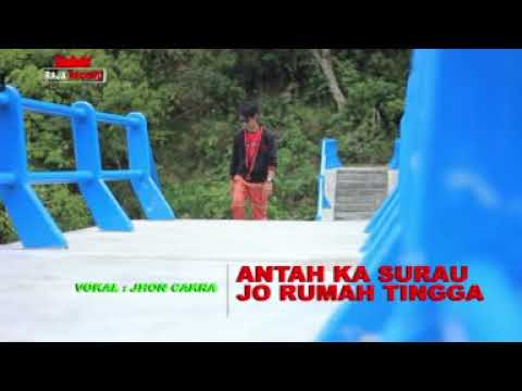 JHON CAKRA "ANTAH KA SURAU JO RUMAH TINGGA"