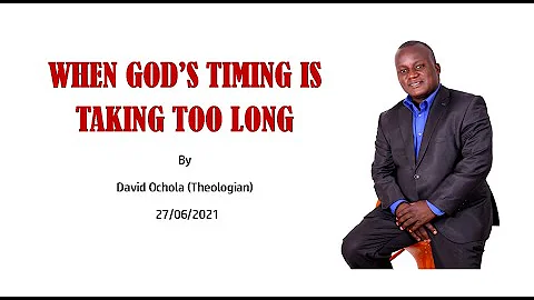 WHEN GOD'S TIMING IS TAKING TOO LONG By David Ocho...