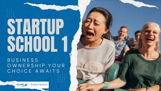 Start-Up School #1: Business Ownership: Your Choice Awaits