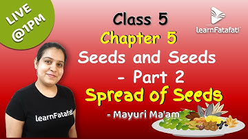 Class 5 Seeds and Seeds Part 2: Spread of Seeds - Mayuri Ma