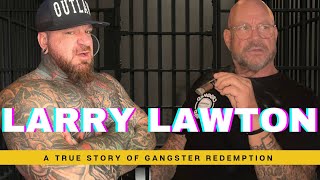 LARRY LAWTON - FROM THE MOB TO PRISON TO REDEMPTION