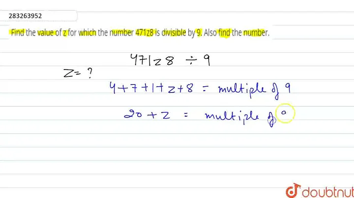 Find the value of z for which the number 471z8 is divisible by 9. Also find the number. | CLASS ...