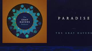 Video thumbnail of "The Gray Havens Podcast - Episode #6 - "Paradise""