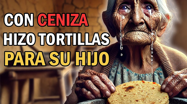La anciana humilde que hacía tortillas con ceniza… para alimentar a su hijo