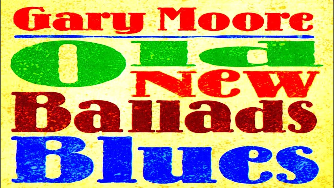 GARY MOORE  OLD NEW BALLADS BLUES