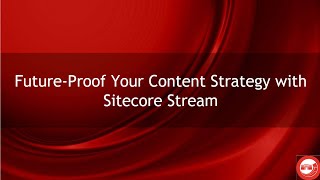 Future Proof Your Content Strategy with Sitecore Stream