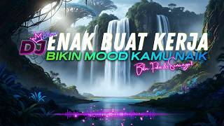 DJ  SLOW ENAK  BANGET | REMIX ENAK BUAT KERJA DAN SANTAI | MOOD BOOSTER| BIKIN CERIA MU BALIK