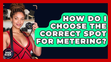 How Do I Choose The Correct Spot For Metering? - Image Review Studio