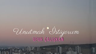 Ufuk Çalışkan || Unutmak İstiyorum (tozlu raftan aldım tüm anılarımı) [Lyrics - Şarkı Sözleri ] Resimi