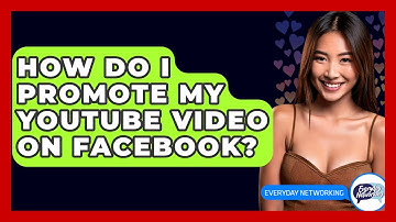How Do I Promote My YouTube Video On Facebook? - Everyday-Networking